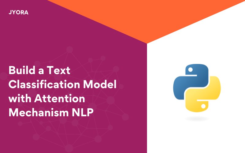 Build a Text Classification Model with Attention Mechanism NLP